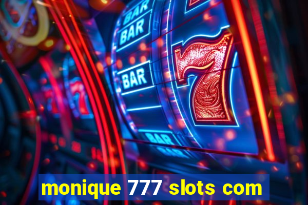 monique 777 slots com